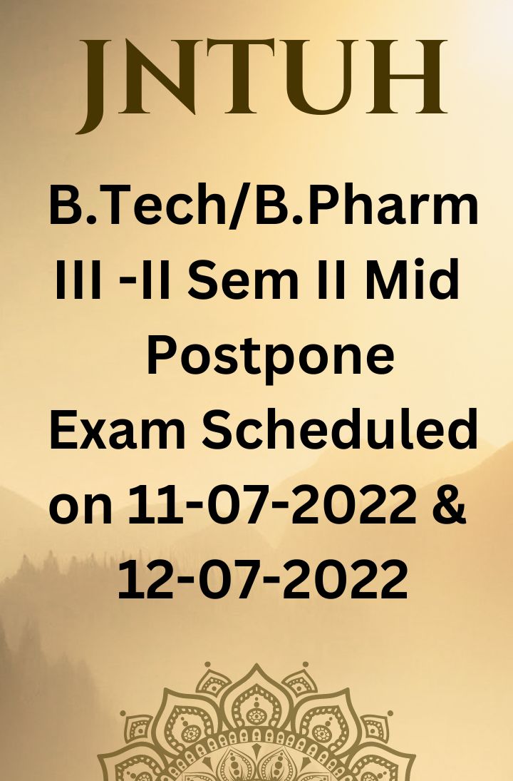 JNTUH Postponement of B.Tech / B.Pharmacy 3-2 Sem II Mid examinations scheduled on 11-07-2022 and 12-07-2022